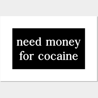 Need Money For Cocaine Posters and Art